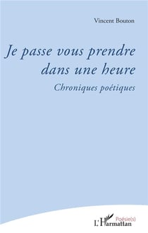Je passe vous prendre dans une heure - chroniques poétiques