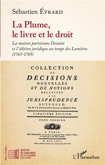 La plume, le livre et le droit - la maison parisienne Desaint et l'édition juridique au temps des Lumières 51765-1785)