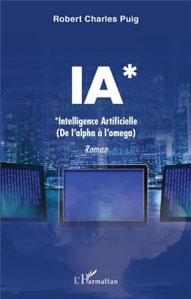 IA* *intelligence artificielle (de l'alpha à l'omega)