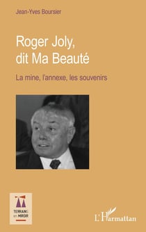 Roger Joly, dit ma beauté - la mine, l'annexe, les souvenirs