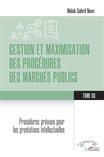 Gestion et maximisation des procédures des marchés publics Tome 3 : Procédures prévues pour les prestation intellectuelles