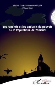Les repentis et les endurcis du pouvoir : ou la République de Yômsùal