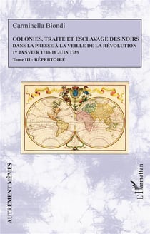 Colonies, traité et esclavage des noirs dans la presse à la veille de la Révolution : 1er janvier 1788 - 16 juin 1789 Tome 3 : répertoire