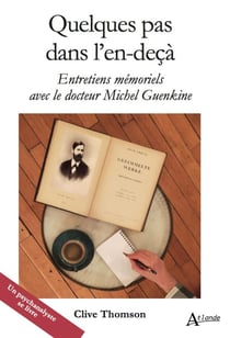 Quelques pas dans l'en-deçà : Entretiens mémoriels avec le docteur Michel Guenkine