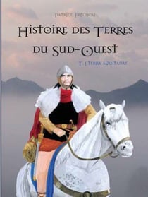 Histoire des terres du Sud-Ouest t.1 - terra aquitanae