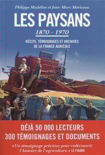 Les paysans 1870-1970 - récits et témoignages de la France agricole