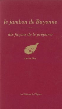 Dix façons de le préparer : le jambon de Bayonne