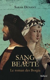 Sang & beauté - les borgia, un roman
