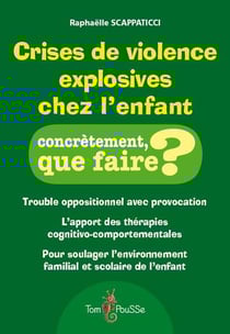 Crises de violence explosives chez l'enfant - trouble oppositionnel avec provocation
