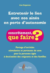 Entretenir le lien avec nos aînés en perte d'autonomie - partage d'activités stimulantes et porteuses de sens pour la personne âgée à destination des soi