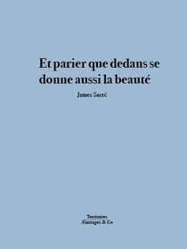 Et parier que dedans se donne aussi la beauté