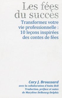 Les fees du succès - transformez votre vie professionnelle : 10 leçons inspirées des contes de fées
