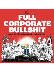 Full Corporate Bullshit : Grand dictionnaire illustré de l'entreprise