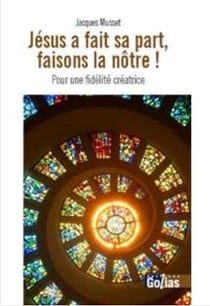 Jésus a fait sa part faisons la nôtre ! pour une fidélité créatrice