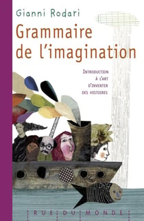 Grammaire de l'imagination - introduction à l'art d'inventer des histoires (édition 2010)
