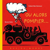 Ou alors, pompier !