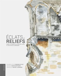 Éclats et reliefs - dans la constellation de Cluny et des sites clunisiens
