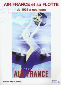 Air France et sa flotte - de 1933 à nos jours - dans tous les ciels Air France