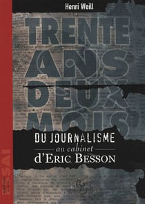Trente ans et deux mois - du journalisme au cabinet d'eric besson