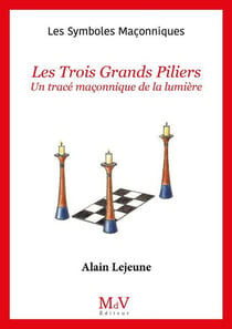 Les symboles maçonniques Tome 8 : Les trois grands piliers : Un tracé maçonnique de lumière
