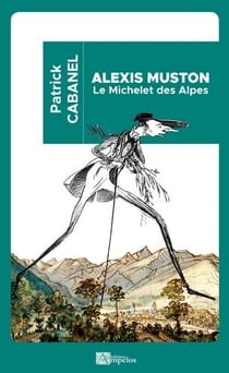 Alexis Muston : le Michelet des alpes