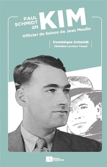 Paul Schmidt dit Kim : officier de liaison de Jean Moulin