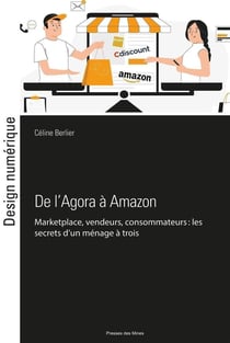 De l'Agora à Amazon : marketplace, vendeurs, consommateurs : les secrets d'un ménage à trois
