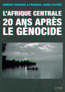 L'Afrique centrale, 20 ans après le génocide