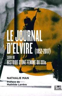 Le journal d'Elvire (1852-2017) : l'histoire d'une femme du XXIe