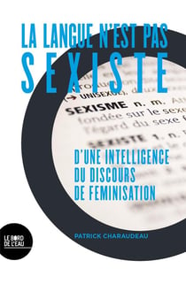 La langue n'est pas sexiste - d'une intelligence du discours de féminisation