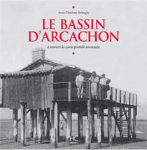 Le Bassin d'Arcachon - à travers la carte postale ancienne
