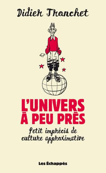 L'univers à peu près : petit imprécis de culture approximative