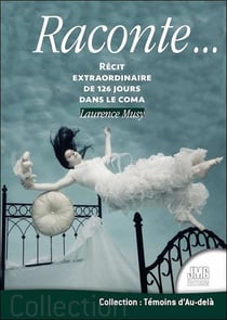 Raconte... récit extraordinaire de 126 jours dans le coma
