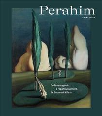 Jules perahim, 1914-2008 - de l'avant-garde à l'épanouissement, de bucarest à paris