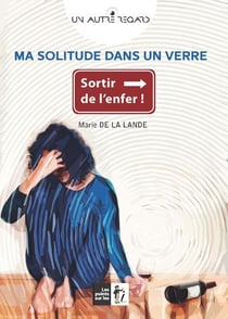 Ma solitude dans un verre - sortir de l'enfer
