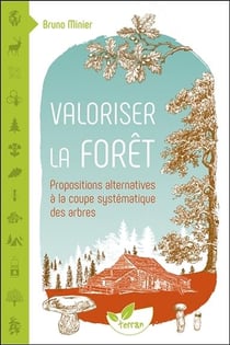 Valoriser la forêt - propositions alternatives à la coupe systématique des arbres