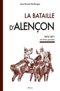 La bataille d'Alençon : 1870-1871 - Un hiver prussien