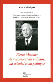 Pierre Messmer au croisement du militaire du colonial et du politique