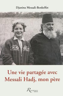 Une vie partagée avec Messali Hadj, mon père
