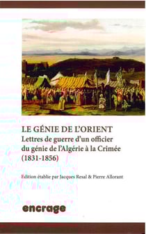 Le Genie de l'Orient : Lettres de Guerre d'un Officier du Genie de l'Algérie à la Crimée (1831-1856)