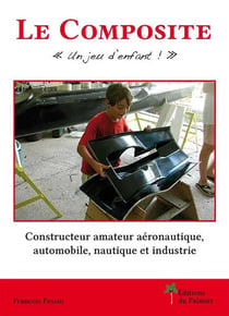 Le composite "un jeu d'enfant !" - constructeur amateur aéronautique, automobile, nautique et industrie