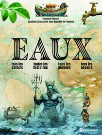 Eaux : Tous les savoirs, toutes les histoires, tous les pouvoirs, tous les espoirs