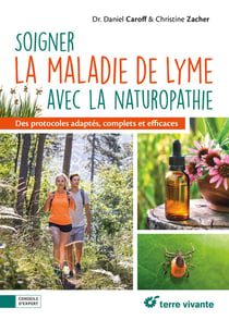Soigner la maladie de Lyme avec la naturopathie : Des protocoles adaptés, complets et efficaces