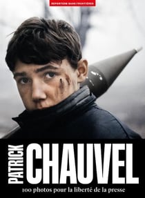 Patrick Chauvel : 100 photos pour la liberté de la presse