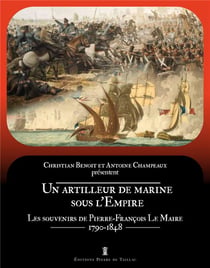 Un artilleur de marine sous l'Empire : les souvenirs de Pierre-François le maire (1790-1848)