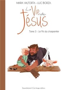 La vie de Jésus Tome 3 : le fils du charpentier