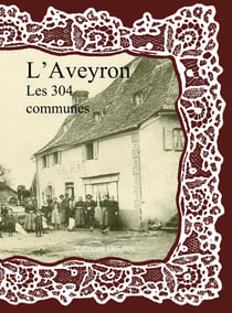 L'Aveyron Les 304 Communes