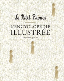 Le petit prince - l'encyclopédie illustrée