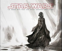 Star Wars - la saga vue par les plus grands artistes