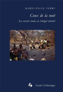 Ceux de la nuit : Les sorciers tenda au Sénégal oriental